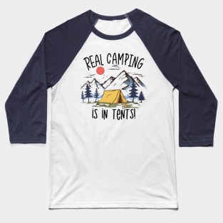 Real Camping is in Tents Baseball T-Shirt